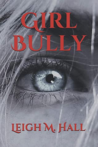 Girl Bully by Leigh M. Hall