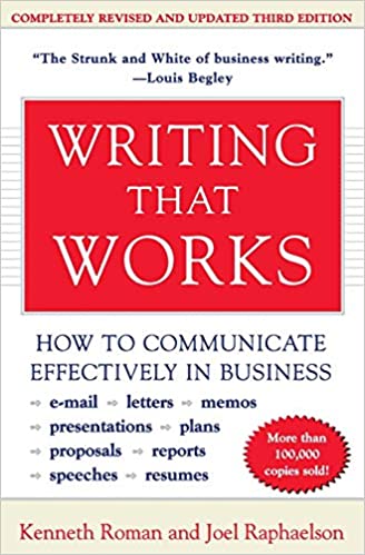 Writing That Works: How to Improve Your Memos, Letters, Reports, Speeches, Resumes, Plans, and Other Business Papers by Kenneth Roman