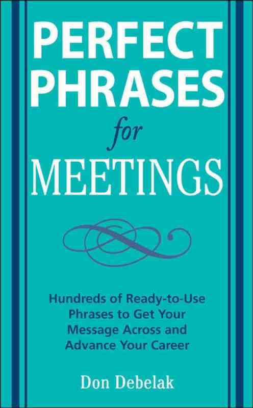 Perfect Phrases for Meetings by Don Debelak
