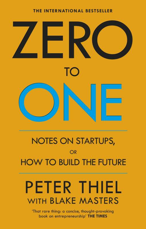 Zero to One: Notes on Start Ups, or How to Build the Future by Blake Masters