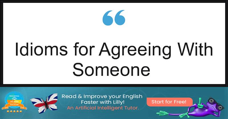 Idioms for Agreeing With Someone