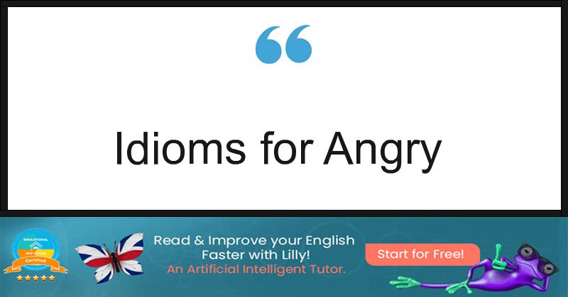 Idioms for Angry
