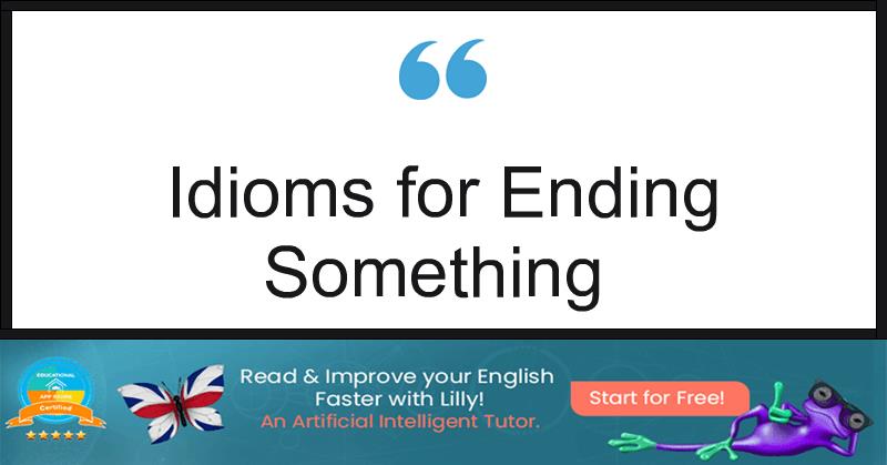 Idioms for Ending Something