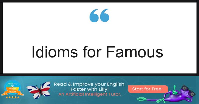 Idioms for Famous