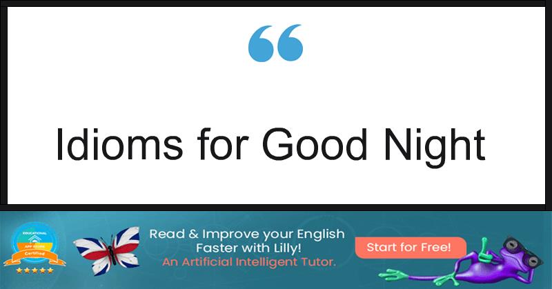 Idioms for Good Night