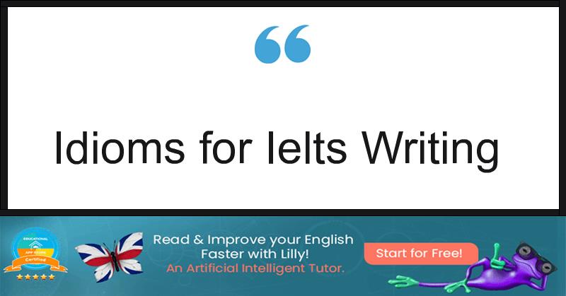 Idioms for Ielts Writing
