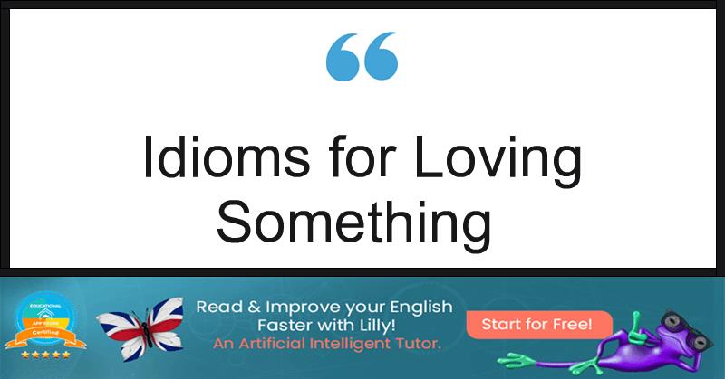 Idioms for Loving Something