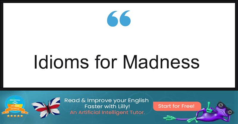 Idioms for Madness