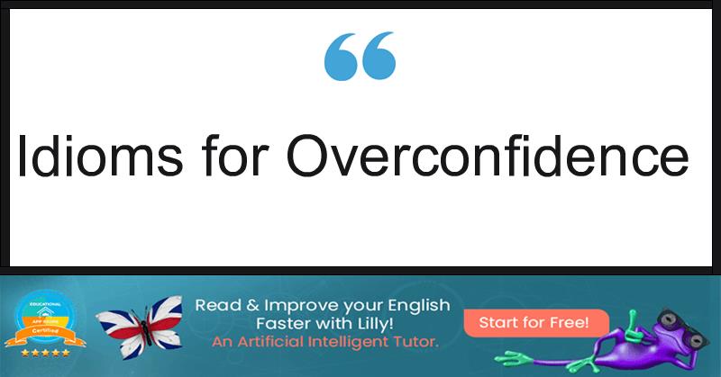 Idioms for Overconfidence