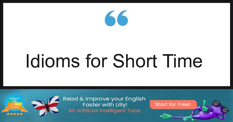 Idioms for Short Time