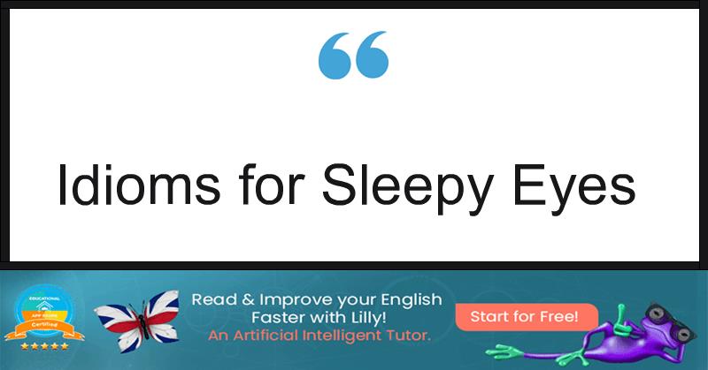 Idioms for Sleepy Eyes