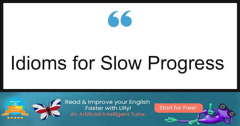 Idioms for Slow Progress