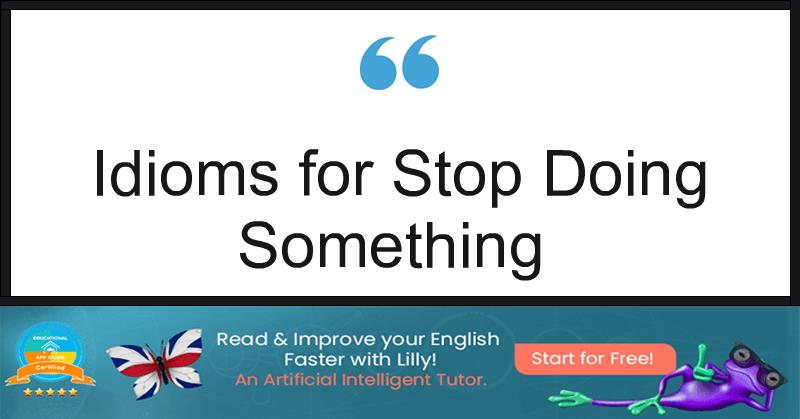 Idioms for Stop Doing Something