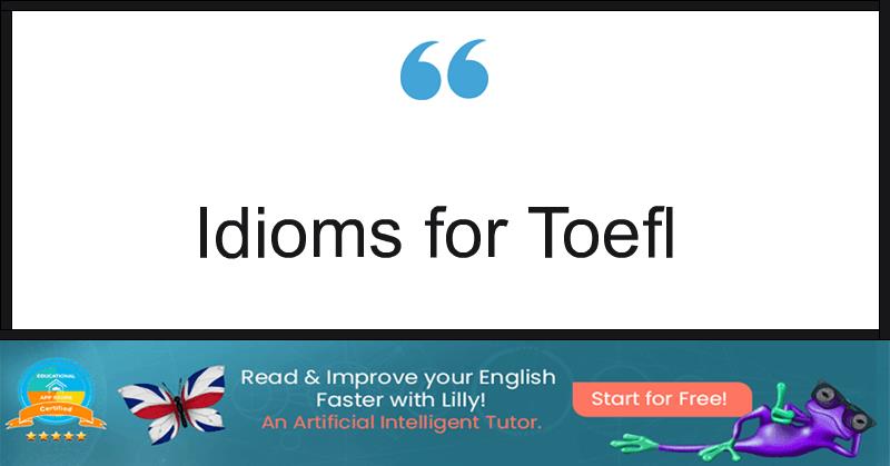 Idioms for Toefl