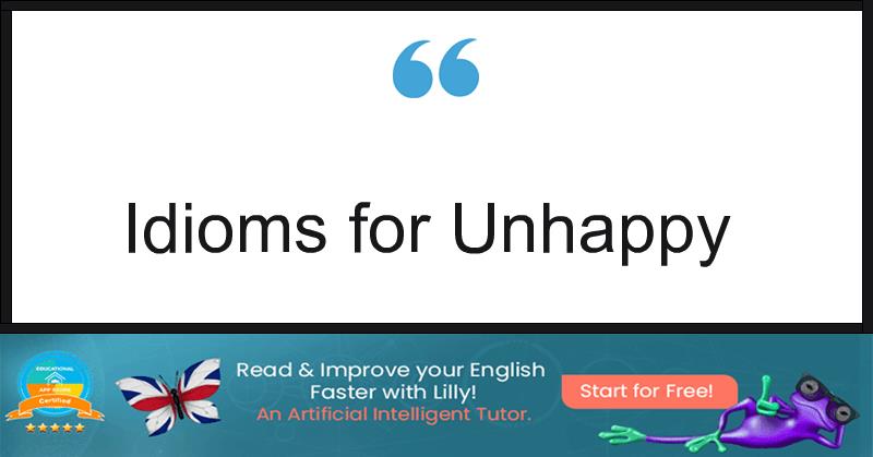 Idioms for Unhappy