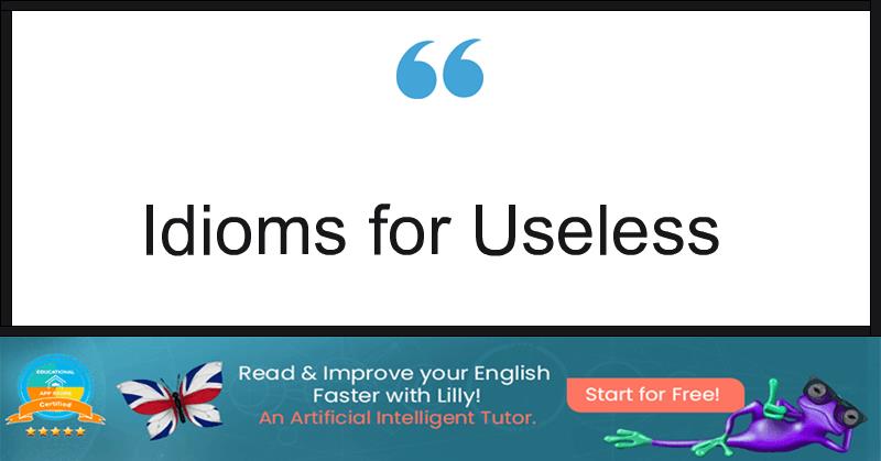 Idioms for Useless