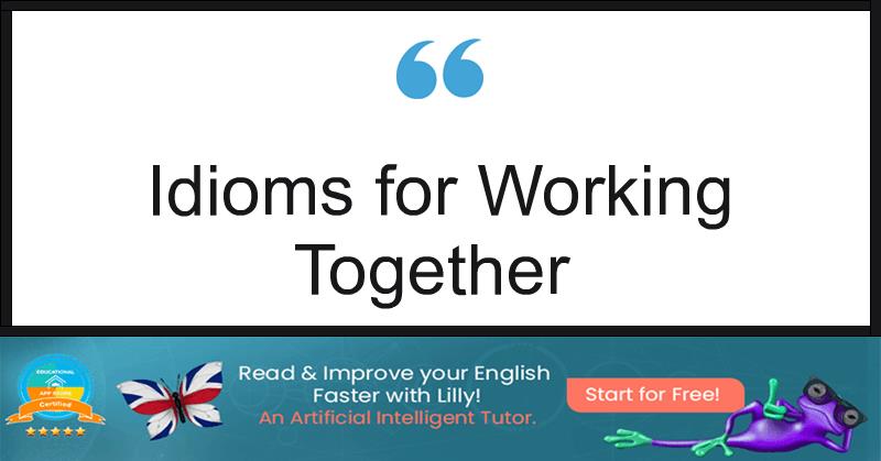 Idioms for Working Together