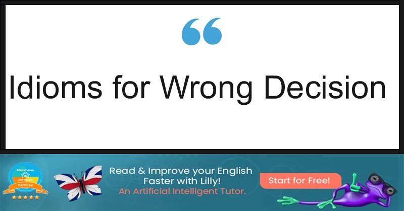 Idioms for Wrong Decision